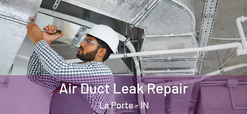  Air Duct Leak Repair La Porte - IN