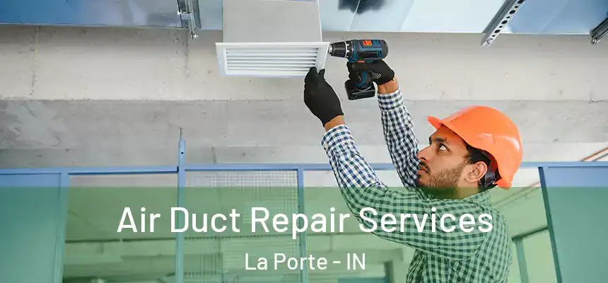 Air Duct Repair Services La Porte - IN
