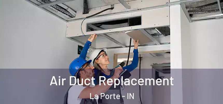  Air Duct Replacement La Porte - IN