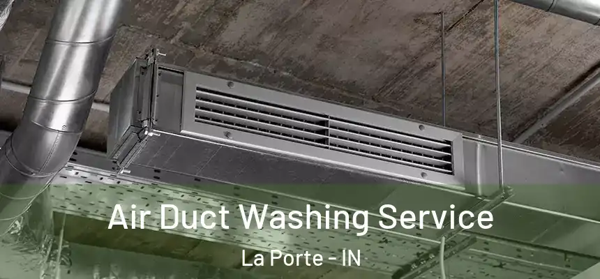  Air Duct Washing Service La Porte - IN