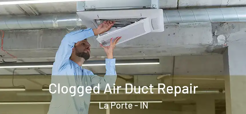  Clogged Air Duct Repair La Porte - IN
