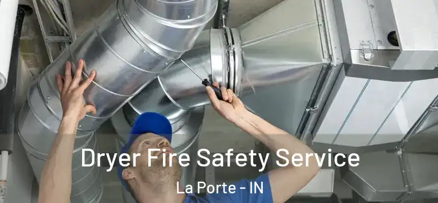  Dryer Fire Safety Service La Porte - IN