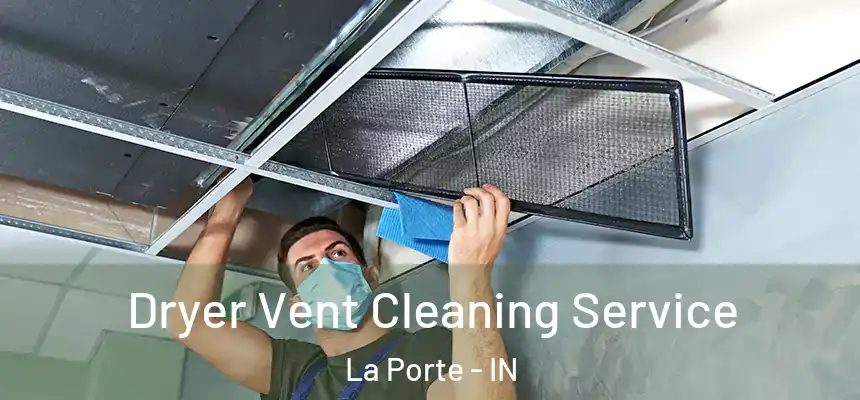  Dryer Vent Cleaning Service La Porte - IN