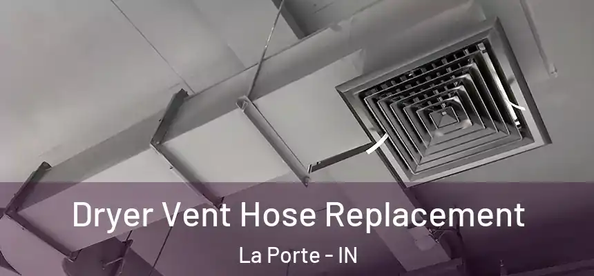 Dryer Vent Hose Replacement La Porte - IN