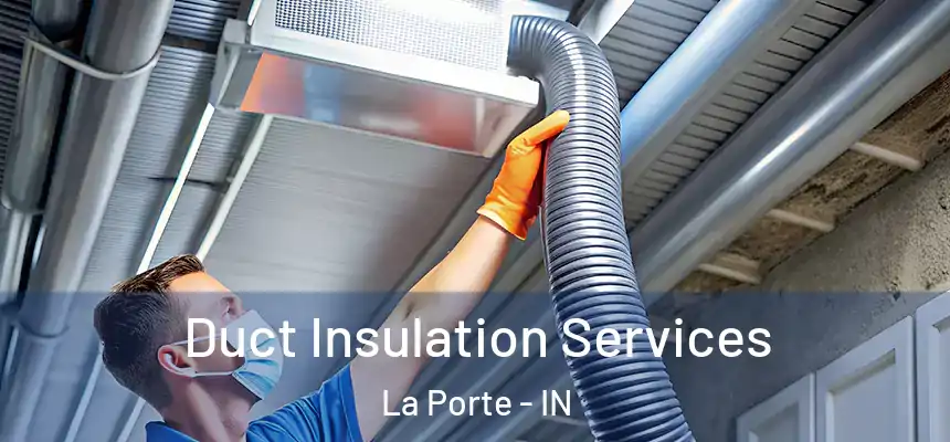 Duct Insulation Services La Porte - IN