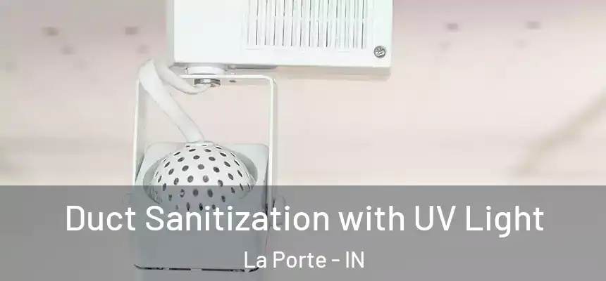 Duct Sanitization with UV Light La Porte - IN