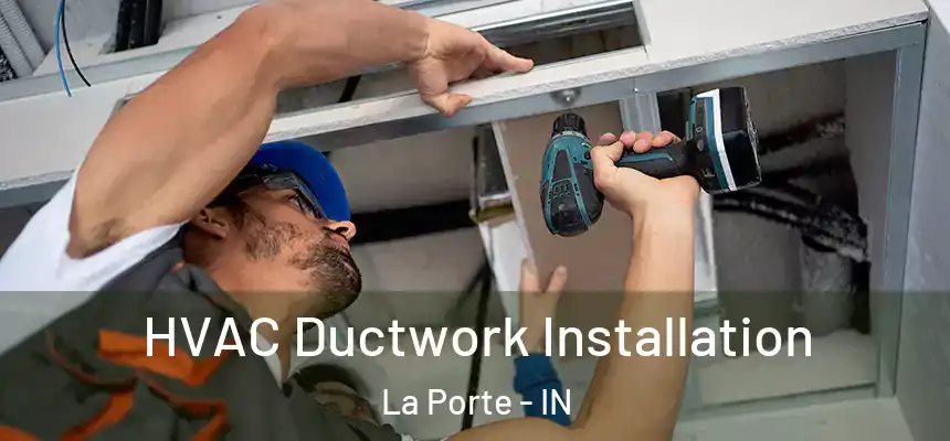  HVAC Ductwork Installation La Porte - IN