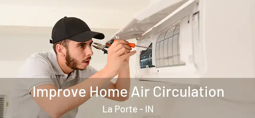  Improve Home Air Circulation La Porte - IN