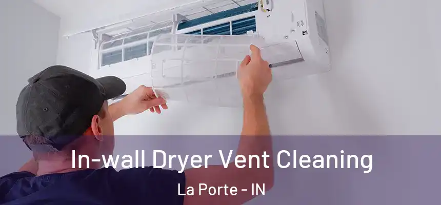  In-wall Dryer Vent Cleaning La Porte - IN