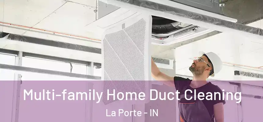 Multi-family Home Duct Cleaning La Porte - IN
