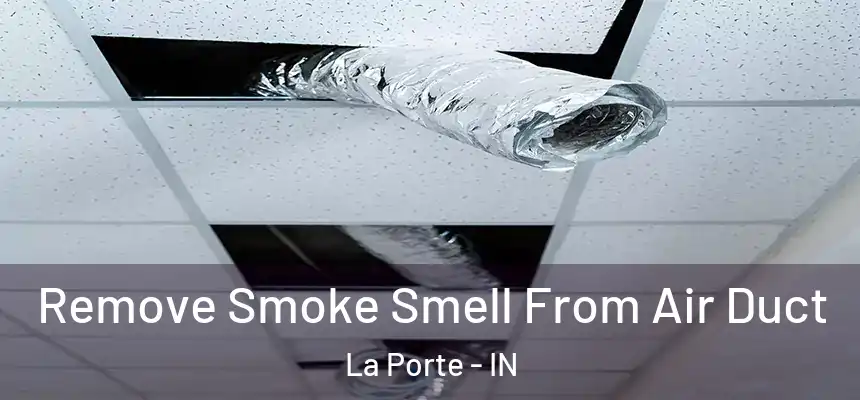 Remove Smoke Smell From Air Duct La Porte - IN