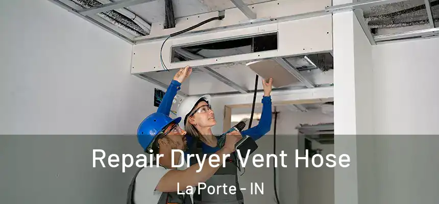 Repair Dryer Vent Hose La Porte - IN