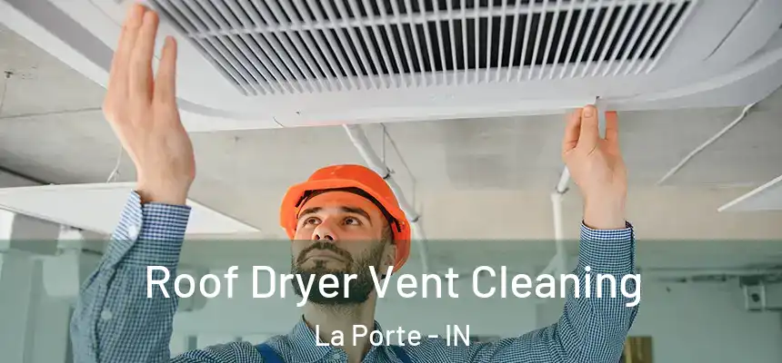 Roof Dryer Vent Cleaning La Porte - IN